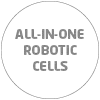 ALL-IN-ONE ROBOTIC CELLS