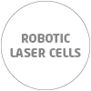 ROBOTIC  LASER CELLS